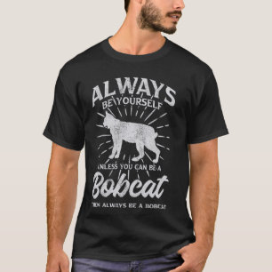 Camiseta Siempre Sé Tú Mismo A Menos Que Puedas Ser Bobcat