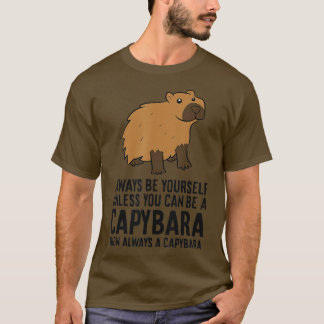 Camiseta Siempre Sé Tú Mismo A Menos Que Puedas Ser Capibar