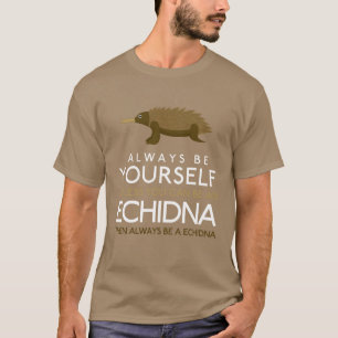 Camiseta Siempre Sé Tú Mismo A Menos Que Puedas Ser Echidna