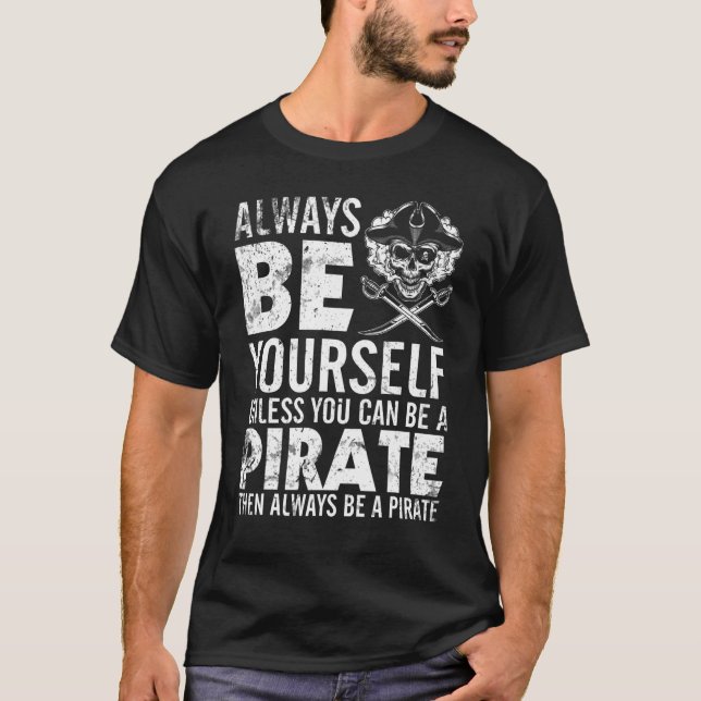 Camiseta Siempre Sé Tú Mismo A Menos Que Puedas Ser Pirata  (Anverso)