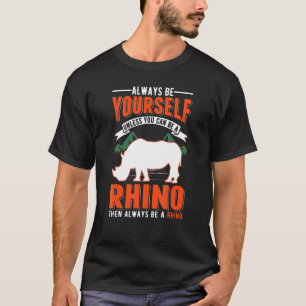 Camiseta Siempre Sé Tú Mismo A Menos Que Puedas Ser Rinocer
