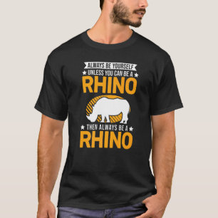 Camiseta Siempre Sé Tú Mismo A Menos Que Puedas Ser Rinocer