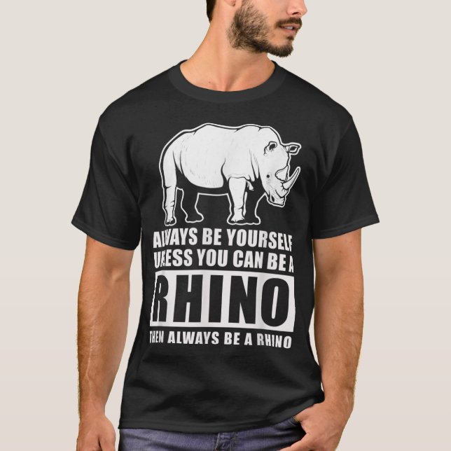 Camiseta Siempre Sé Tú Mismo A Menos Que Puedas Ser Rinocer (Anverso)