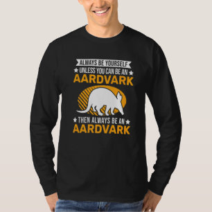 Camiseta Siempre Sé Tú Mismo A Menos Que Puedas Ser Un Aard