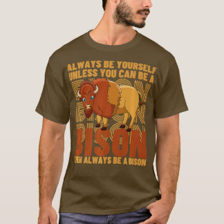 Camiseta Siempre Sé Tú Mismo A Menos Que Puedas Ser Un Biso