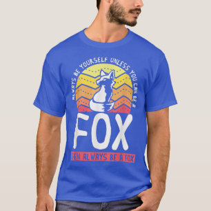 Camiseta Siempre Sé Tú Mismo A Menos Que Puedas Ser Un Fo,