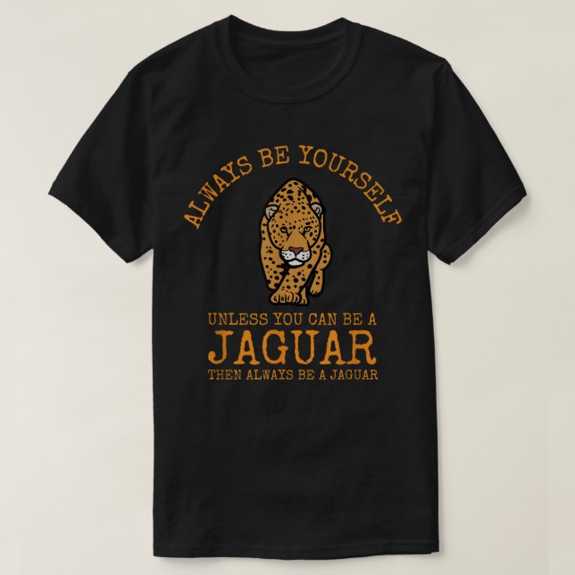 Camiseta Siempre sé tú mismo a menos que puedas ser un jagu (Diseño del anverso)