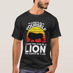 Camiseta Siempre Sé Tú Mismo A Menos Que Puedas Ser Un León