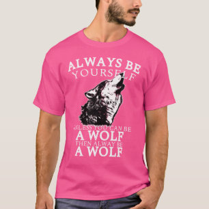 Camiseta Siempre Sé Tú Mismo A Menos Que Puedas Ser Un Lobo
