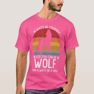 Camiseta Siempre Sé Tú Mismo A Menos Que Puedas Ser Un Lobo