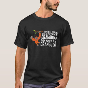 Camiseta Siempre Sé Tú Mismo A Menos Que Puedas Ser Un Oran