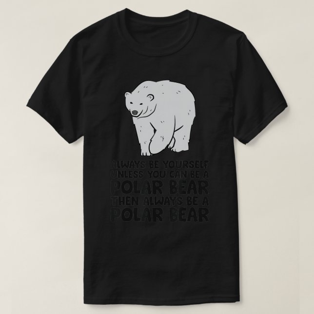 Camiseta Siempre Sé Tú Mismo A Menos Que Puedas Ser Un Oso  (Diseño del anverso)