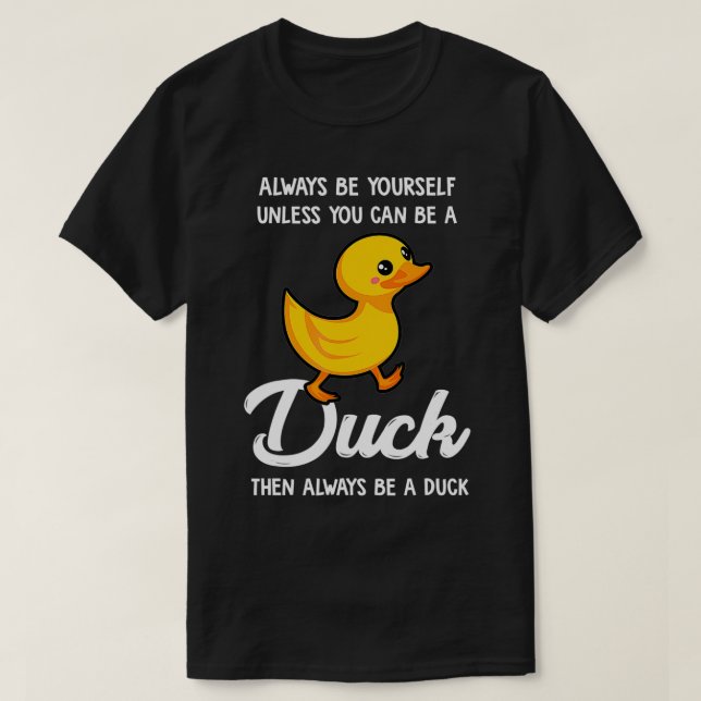 Camiseta Siempre Sé Tú Mismo A Menos Que Puedas Ser Un Pato (Diseño del anverso)