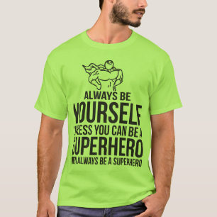 Camiseta Siempre Sé Tú Mismo. A Menos Que Puedas Ser Un Sup