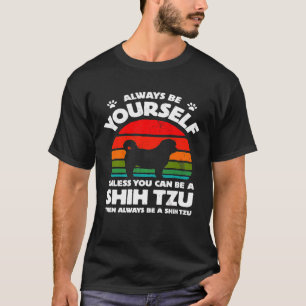 Camiseta Siempre Sé Tú Mismo A Menos Que Puedas Ser Un Tzu