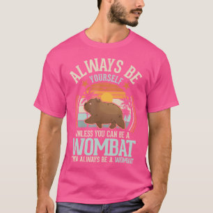 Camiseta Siempre Sé Tú Mismo A Menos Que Puedas Ser Un Womb