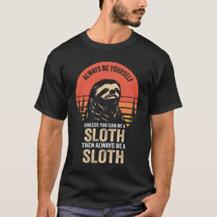Camiseta Siempre Sé Tú Mismo A Menos Que Puedas Ser Una Loc