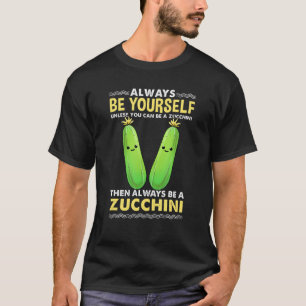 Camiseta Siempre Sé Tú Mismo A Menos Que Puedas Ser Zucchin