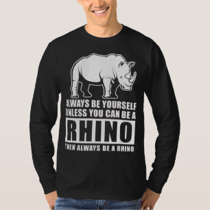 Camiseta Siempre Sé Tú Mismo A Menos Que Sea Rinoceronte.