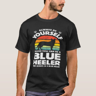Camiseta Siempre Sé Tú Mismo Blue Heeler Perro Ganadero Aus
