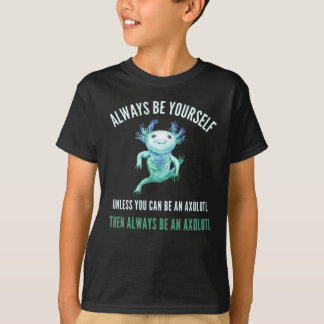 Camiseta Siempre Sé Tú Mismo, Funny Diseño Axolotl