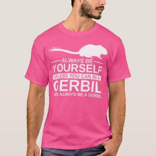 Camiseta Siempre Sé Tú Mismo Gerbil Para El Mascota Gnawer