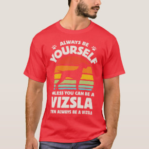 Camiseta Siempre sé tú mismo vizsla para los hombres mujere