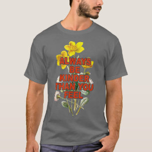 Camiseta Siempre Sea Más Amable De Lo Que Sientes Flor Silv