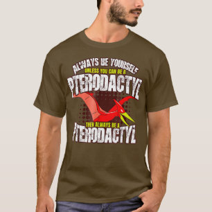 Camiseta Siempre Sea Pterodáctilo - Divertido Ave De Dinosa
