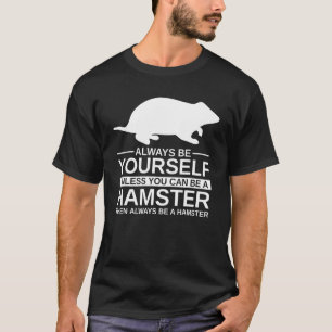 Camiseta Siempre Sea Su Propio Hamster Para Hombres Mujeres