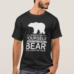 Camiseta Siempre Sea Tu Propio Oso Para Hombres Mujeres Ani