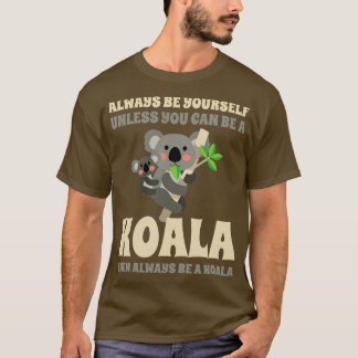 Camiseta Siempre Sea Tuyo A Menos Que Puedas Ser Koala