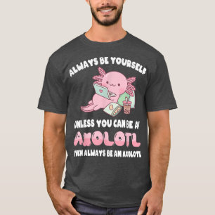 Camiseta Siempre Sea Usted Mismo A Menos Que Pueda Ser Un A