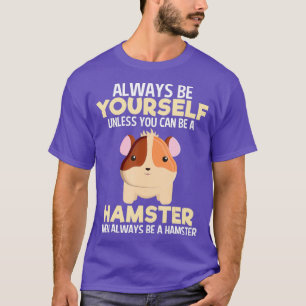 Camiseta Siempre sean hámster cómicas mujeres amantes de lo