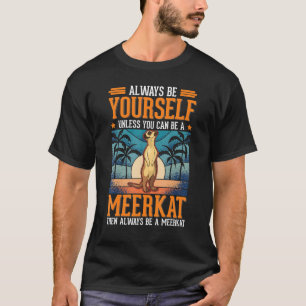 Camiseta Siempre seas tú mismo Meerkat 1