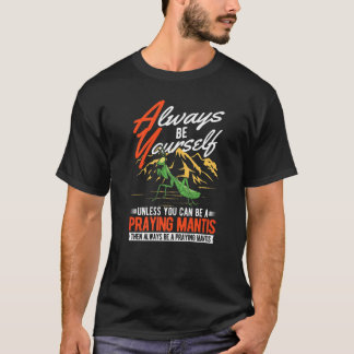 Camiseta Siempre seas tú mismo rezando a Mantis