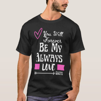Camiseta Siempre Serás Mi Amor Eterno Cita