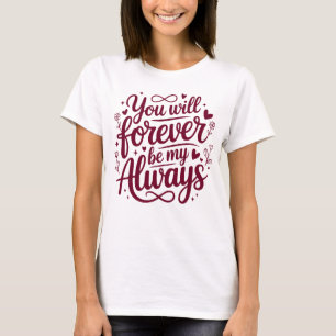 Camiseta Siempre Serás Mi Siempre – Amor Romántico