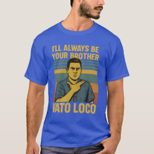Camiseta Siempre Seré Tu Hermano – VATO LOCO