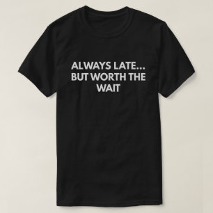 Camiseta Siempre tarde… Pero digno de la espera