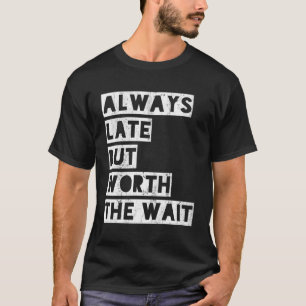 Camiseta Siempre Tarde Pero Vale La Pena Esperar