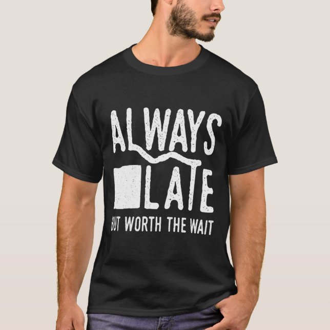 Camiseta Siempre Tarde Pero Vale La Pena Esperar Y (Anverso)