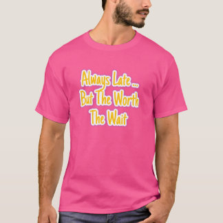 Camiseta Siempre Tarde pero Vale la Pena la Espera | La Cal