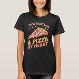 Camiseta Siempre tendrás una pizza mi corazón