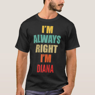 Camiseta Siempre Tengo Razón Soy Diana Divertida