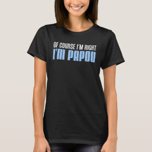 Camiseta Siempre tengo razón, soy el abuelo griego de Papou