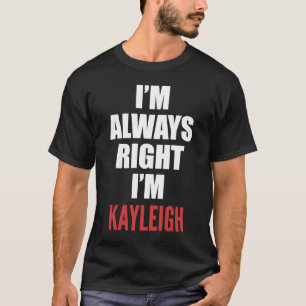 Camiseta Siempre tengo razón, soy Kayleigh