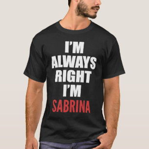 Camiseta Siempre tengo razón, soy Sabrina
