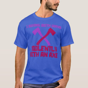 Camiseta Siendo las dos formas violentamente con un hacha 2