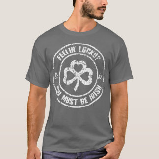 Camiseta Siente la suerte de que debes ser una cosecha irla